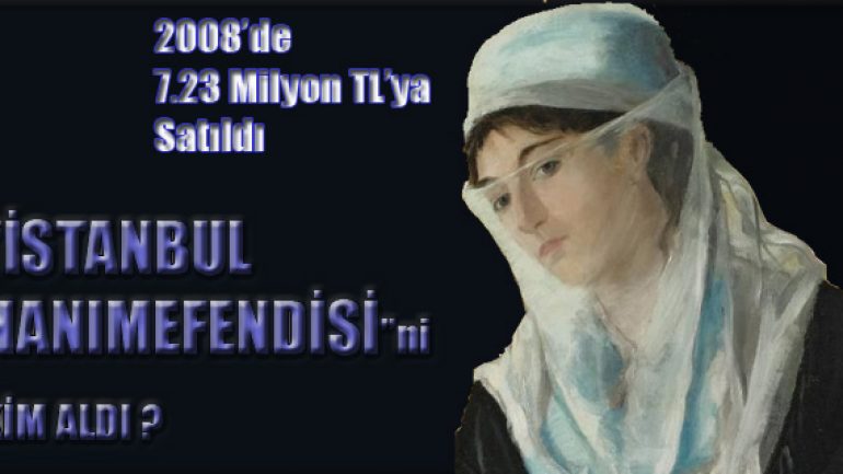 İstanbul Hanımefendisi tablosunu kim aldı?