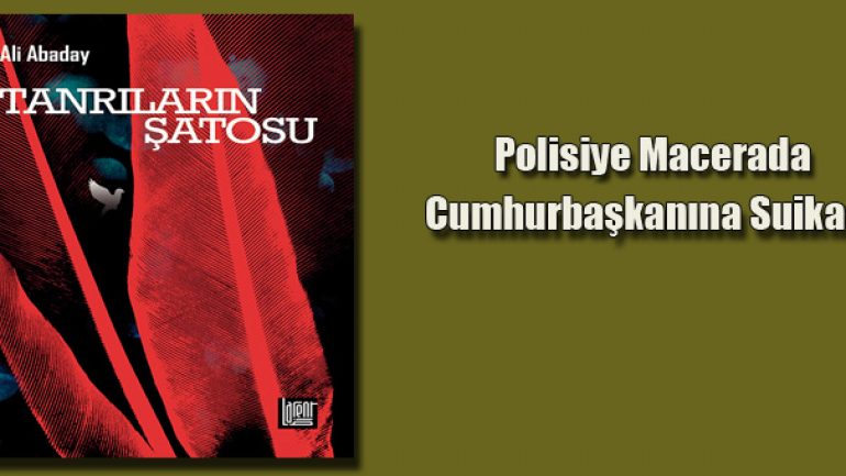 Tanrıların Şatosu, cumhurbaşkanına suikasti anlatıyor