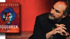 Tarık Tufan’ın Düşerken romanından tadımlık satırlar