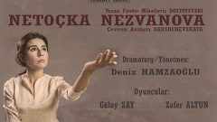 Dostoyevski’nin yarım kalan romanı Netoçka Nezvanova sahnede