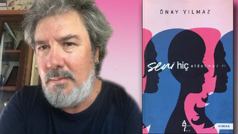 Önay Yılmaz Seni Hiç Aldatmadım romanı ile geliyor