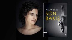 Irmak Zileli Son Bakış romanı ile neyi anlattı