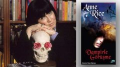 Vampirle Görüşme romanın yazarı Anne Rice hayatını kaybetti