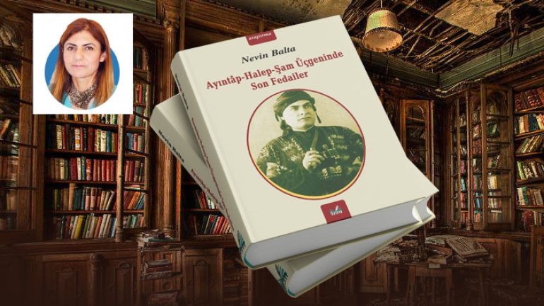 Nevin Balta Ayıntâp-Halep-Şam Üçgeninde Son Fedailer kitabı ile tarihe ışık tutuyor