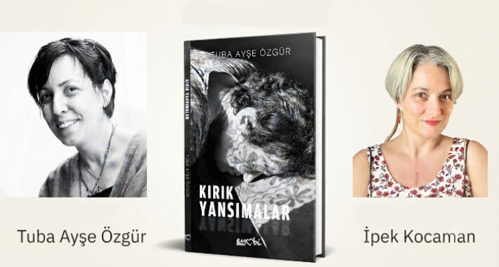 Tuba Ayşe Özgür ile “Kırık Yansımalar” romanı hakkında söyleşi